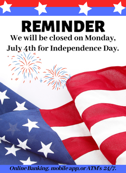 We are closed July 4th for Independence Day.  Please use Online Banking, mobile banking or the ATM.  Photo of an American flag and fireworks
