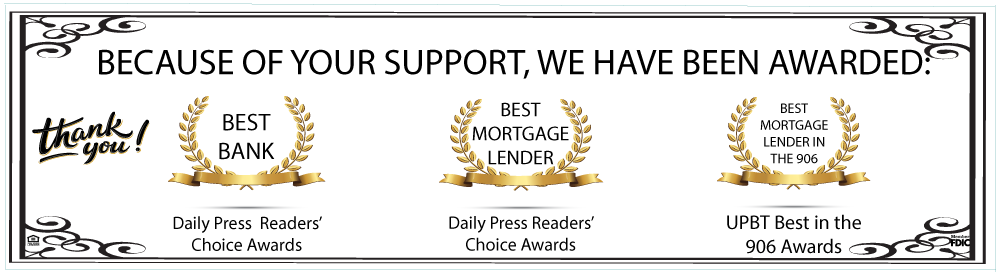 We have been voted best bank, best mortgage lender and best in the 906 thank you for your vote.  Banner with three laurel leaf categories showing the awards given